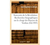 Souvenirs de la Révolution. Recherches biographiques sur le clergé du Diocèse de Verdun - Jean-Baptiste-Antoine Gillant - Hachette Bnf - broché - Livre