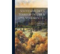 Souvenirs De La Terreur De 1788 À 1793, Volumes 1-2...