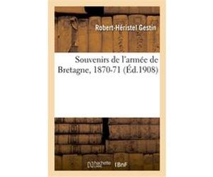 Souvenirs de l'armée de Bretagne, 1870-71 Gestin-R-H (Auteur)