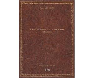 Souvenirs de l'Italie. 1 / par M. Aubert de Linsolas