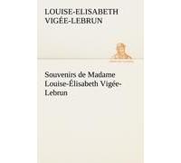 Souvenirs De Madame Louise-Élisabeth Vigée-Lebrun, Tome Premier