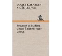 Souvenirs De Madame Louise-Élisabeth Vigée-Lebrun, Tome Premier