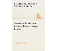Souvenirs De Madame Louise-Élisabeth Vigée-Lebrun, Tome Second