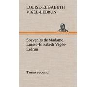 Souvenirs De Madame Louise-Élisabeth Vigée-Lebrun, Tome Second