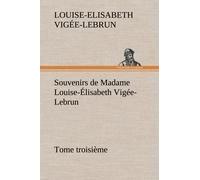 Souvenirs De Madame Louise-Élisabeth Vigée-Lebrun, Tome Troisième