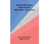 Souvenirs de Madame Louise- lisabeth Vig e-Lebrun, Tome second
