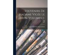 Souvenirs De Madame Vigée Le Brun, Volumes 1-2