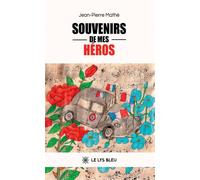 Souvenirs de mes héros - Jean-Pierre Mathé - Le Lys Bleu - broché - Roman