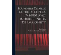 Souvenirs De Mlle Duthe De L'opera, 1748-1830. Avec Introd. Et Notes De Paul Ginisty