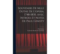 Souvenirs De Mlle Duthe De L'opera, 1748-1830. Avec Introd. Et Notes De Paul Ginisty