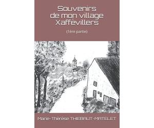 Souvenirs de mon village Xaffévillers: 1ère partie