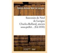 Souvenirs de Néel de Lavigne Charles-Rolland, ancien sous-préfet (Éd.1850) - Charles-Rolland Néel de Lavigne - Hachette Bnf - broché - Livre