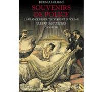 Souvenirs de police: La France des faits divers et du crime vue par des policiers (1800-1939)