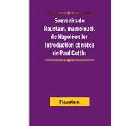 Souvenirs De Roustam, Mamelouck De Napoléon Ier; Introduction Et Notes De Paul Cottin