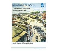 Souvenirs De Séoul - Destins Croisés France-Corée De 1886 Aux Années 1950