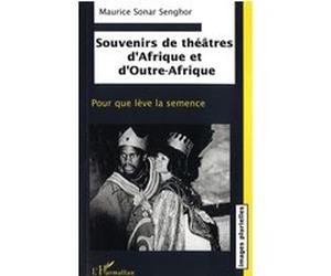 Souvenirs de théâtres d'Afrique et d'Outre-Afrique Maurice Sonar Senghor (Auteur)