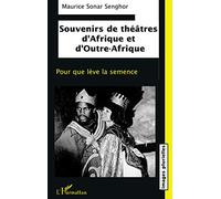Souvenirs de théâtres d'Afrique et d'Outre-Afrique: Pour que lève la semence