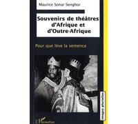 Maurice Sonar Senghor – Souvenirs de théâtres d'Afrique et d'Outre-Afrique: Pour que lève la semence