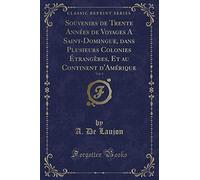 Souvenirs de Trente Années de Voyages A Saint-Domingue, dans Plusieurs Colonies Étrangères, Et au Continent d'Amérique, Vol. 1 (Classic Reprint)