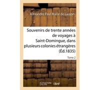 Souvenirs De Trente Années De Voyages À Saint-Domingue, Dans Plusieurs Colonies Étrangères Tome 2