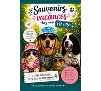 Souvenirs de Vacances chez mon Pet-Sitter: Carnet de liaison et de suivi pour chien et chat. Cahier de bord humoristique et album souvenir à remplir ... Cadeau idéal pour propriétaire d'animaux
