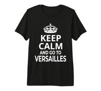 Souvenirs de Versailles / « Keep Calm and Go to Versailles ! » T-Shirt Haut de Gamme