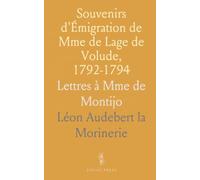Souvenirs d'Émigration de Mme de Lage de Volude, 1792-1794: Lettres à Mme de Montijo