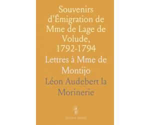 Souvenirs d'Émigration de Mme de Lage de Volude, 1792-1794: Lettres à Mme de Montijo