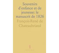 Souvenirs d'enfance et de jeunesse: le manuscrit de 1826: Texte primitif, lettres inédites et étude des révisions qui ont façonné l'œuvre