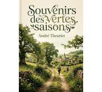 Souvenirs des vertes saisons: Les souvenirs d'enfance et d'adolescence d'André Theuriet, entre nature et éducation, dans un récit autobiographique empreint de nostalgie et de charme provincial.