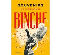 Souvenirs du carnaval de Binche - Frédéric Ansion - Luc Pire - broché - Beau livre