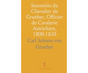 Souvenirs du Chevalier de Grueber, Officier de Cavalerie Autrichien, 1800-1820