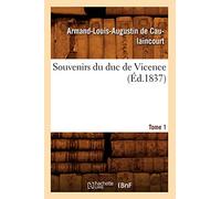 Armand-Louis-Augustin Caulaincourt – Souvenirs du duc de Vicence. Tome 1 – Éd. 1837