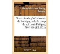 Souvenirs du général comte de Rumigny, aide de camp du roi Louis-Philippe, 1789-1860 Marie-Théodore de Gueully Rumigny (Auteur)