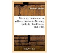 Souvenirs Du Marquis De Valfons, Vicomte De Sebourg, Comte De Blandèques (Éd.1860)
