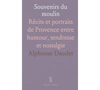 Souvenirs du moulin: Récits et portraits de Provence entre humour, tendresse et nostalgie