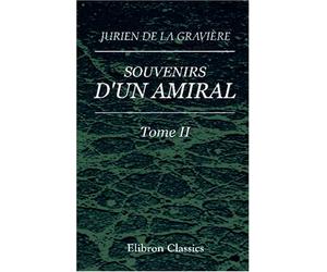 Souvenirs d'un amiral: Mémoires du vice-amiral. Tome 2