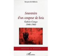 Souvenirs d'un coupeur de bois Gabon-Congo - 1946-1960 - Jacques de Hillerin - L'harmattan - broché - Récit