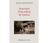 Souvenirs d'un enfant de geneve - Jacques-André Reymond - Éditions de l'Aire - broché - Roman