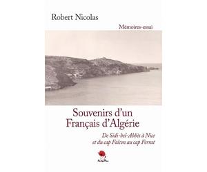 Souvenirs d'un Français d'Algérie : De Sidi-bel-Abbès à Nice et du cap Falcon au cap Ferrat