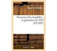 Souvenirs d'un hugolâtre : la génération de 1830 (Éd.1885) ed.1885 - Augustin Challamel - Hachette Bnf - broché - Livre