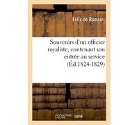 Souvenirs D'un Officier Royaliste, Contenant Son Entrée Au Service (Éd.1824-1829)