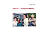 Souvenirs d'un pédiatre alsacien Tout ce que vous avez toujours voulu savoir sur l'Alsace (sans jamais oser le demander) - Christian Huber - Librinova - broché - Récit