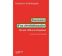 Souvenirs d'un révolutionnaire De juin 1848 à la Commune - Gustave Lefrançais - La Fabrique Eds - broché - Essai