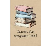 Souvenirs d'un sexagénaire, Tome I (Illustré)