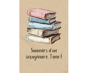 Souvenirs d'un sexagénaire, Tome I (Illustré)
