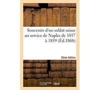 Souvenirs d'un soldat suisse au service de Naples de 1857 à 1859 (2e éd.)