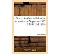 Souvenirs d'un soldat suisse au service de Naples de 1857 à 1859 (2e éd.) Collectif (Auteur)