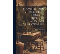 Souvenirs D'un Vieux Romain. Ornés De Quelques Sanguines D'hubert Robert