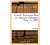 Souvenirs D'un Voyage Dans La Tartarie, Le Thibet Et La Chine - Volume 3